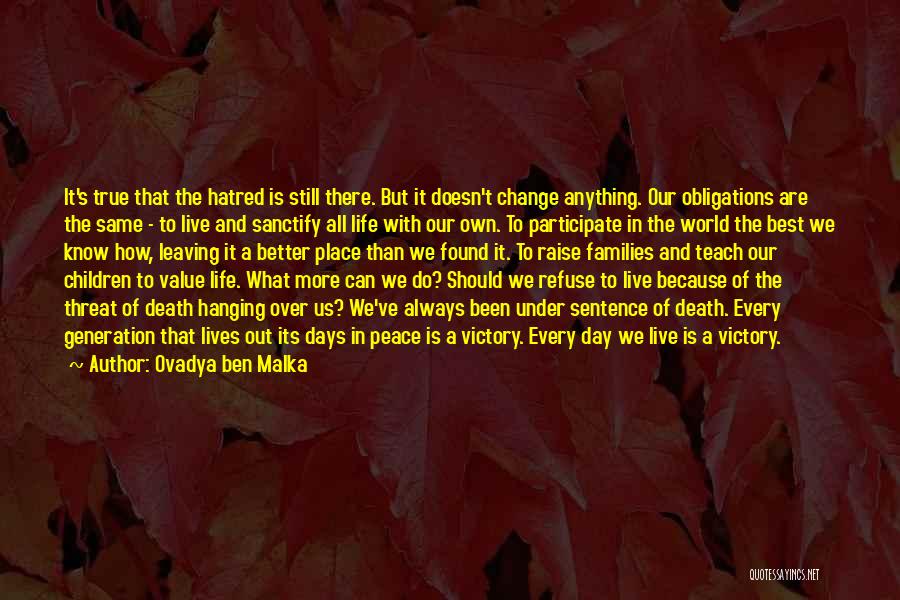 Ovadya Ben Malka Quotes: It's True That The Hatred Is Still There. But It Doesn't Change Anything. Our Obligations Are The Same - To