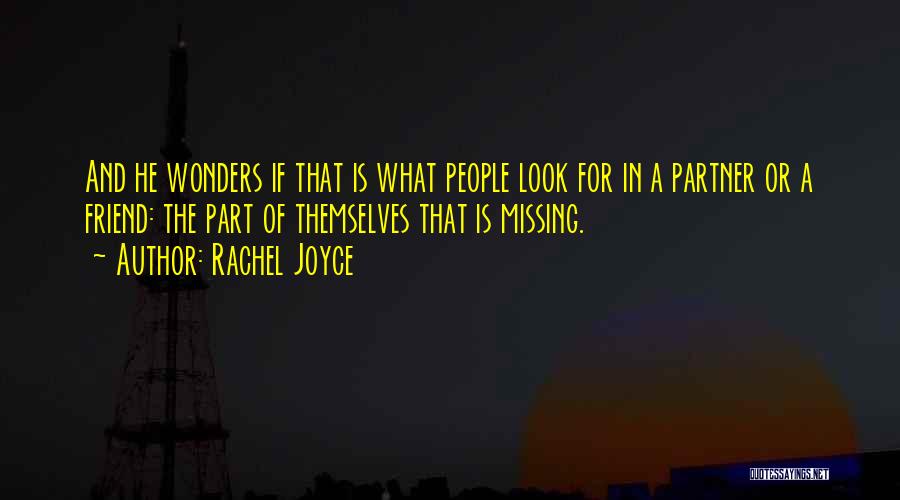 Rachel Joyce Quotes: And He Wonders If That Is What People Look For In A Partner Or A Friend: The Part Of Themselves