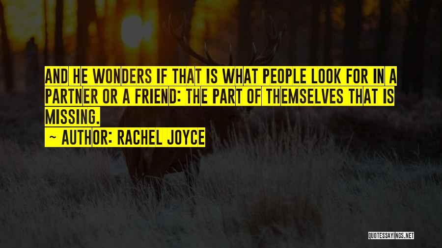 Rachel Joyce Quotes: And He Wonders If That Is What People Look For In A Partner Or A Friend: The Part Of Themselves