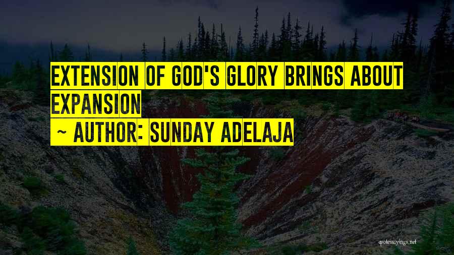 Sunday Adelaja Quotes: Extension Of God's Glory Brings About Expansion