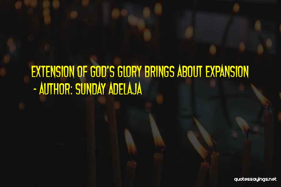 Sunday Adelaja Quotes: Extension Of God's Glory Brings About Expansion