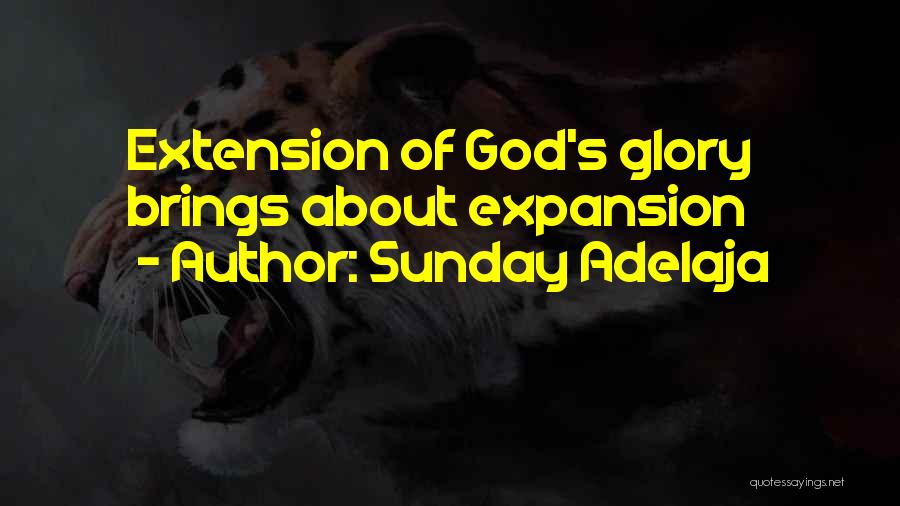 Sunday Adelaja Quotes: Extension Of God's Glory Brings About Expansion
