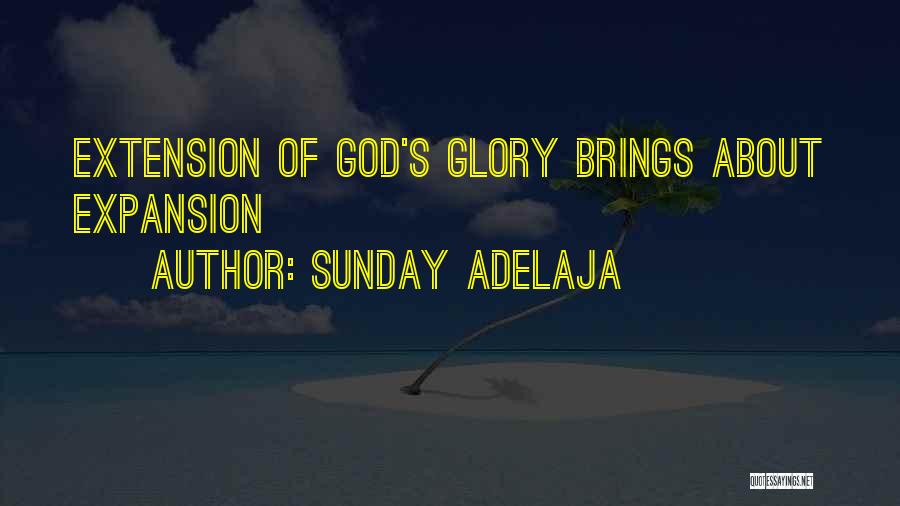 Sunday Adelaja Quotes: Extension Of God's Glory Brings About Expansion