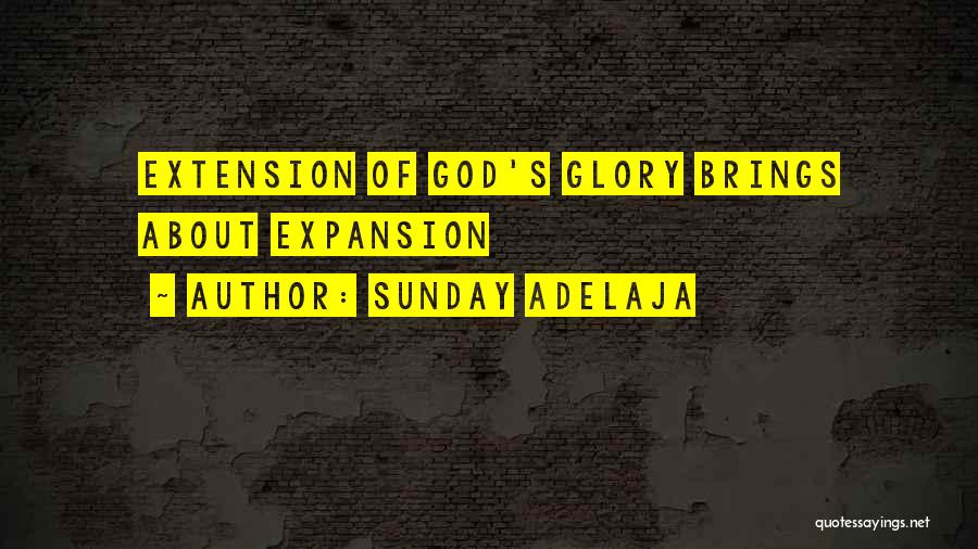 Sunday Adelaja Quotes: Extension Of God's Glory Brings About Expansion