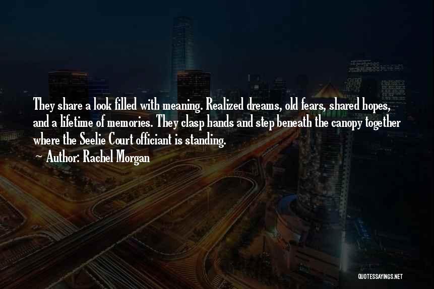Rachel Morgan Quotes: They Share A Look Filled With Meaning. Realized Dreams, Old Fears, Shared Hopes, And A Lifetime Of Memories. They Clasp
