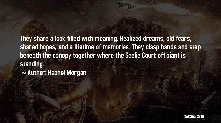 Rachel Morgan Quotes: They Share A Look Filled With Meaning. Realized Dreams, Old Fears, Shared Hopes, And A Lifetime Of Memories. They Clasp