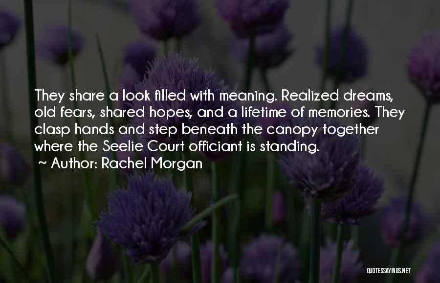 Rachel Morgan Quotes: They Share A Look Filled With Meaning. Realized Dreams, Old Fears, Shared Hopes, And A Lifetime Of Memories. They Clasp