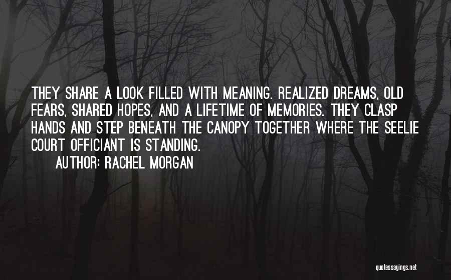 Rachel Morgan Quotes: They Share A Look Filled With Meaning. Realized Dreams, Old Fears, Shared Hopes, And A Lifetime Of Memories. They Clasp