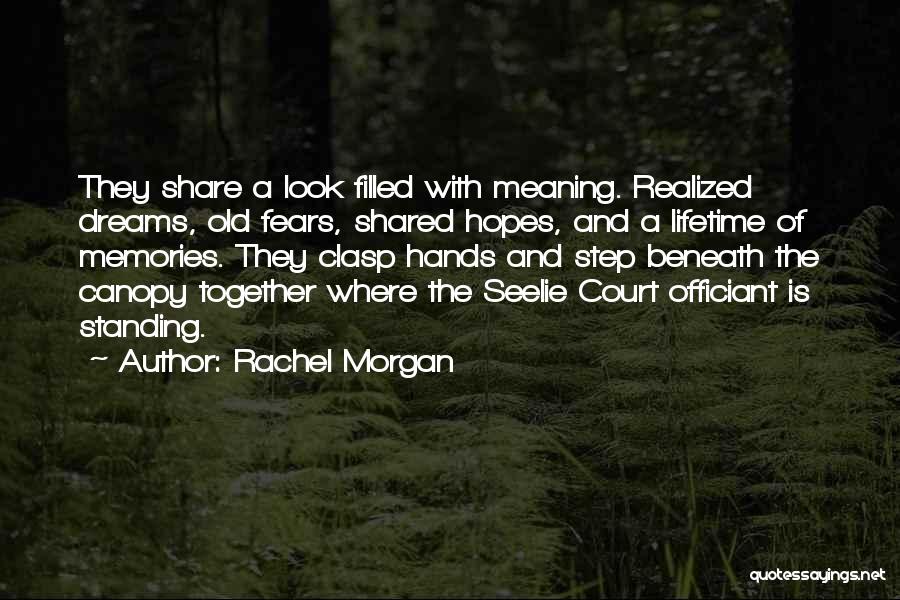 Rachel Morgan Quotes: They Share A Look Filled With Meaning. Realized Dreams, Old Fears, Shared Hopes, And A Lifetime Of Memories. They Clasp