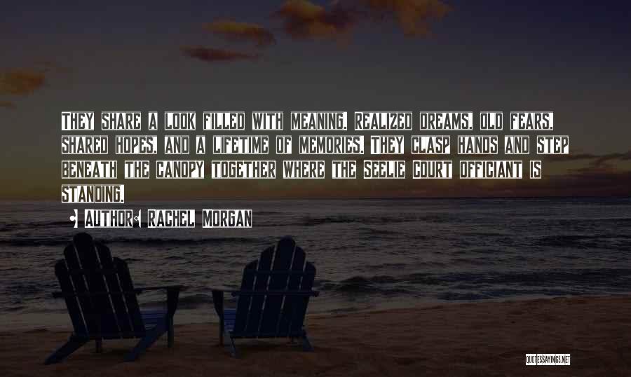 Rachel Morgan Quotes: They Share A Look Filled With Meaning. Realized Dreams, Old Fears, Shared Hopes, And A Lifetime Of Memories. They Clasp