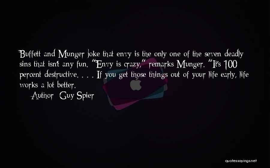 Guy Spier Quotes: Buffett And Munger Joke That Envy Is The Only One Of The Seven Deadly Sins That Isn't Any Fun. Envy