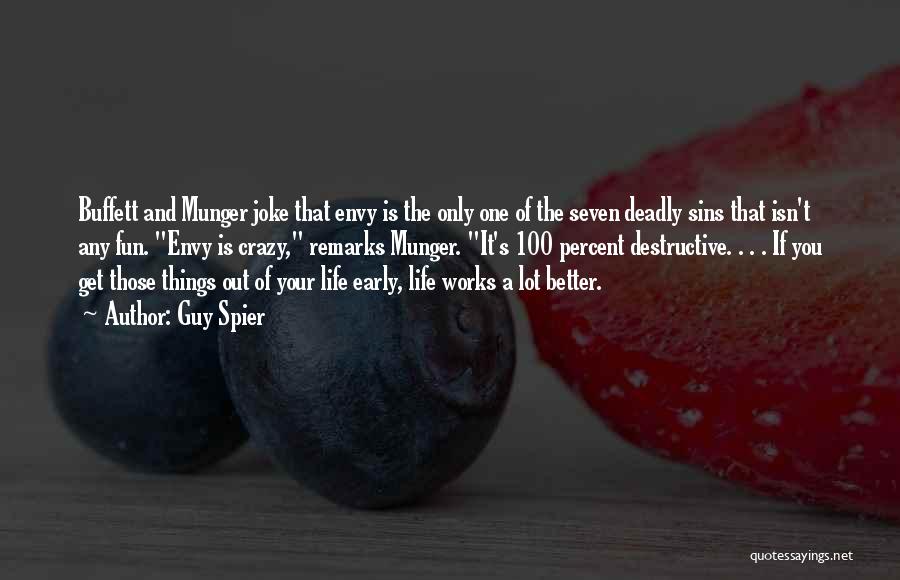 Guy Spier Quotes: Buffett And Munger Joke That Envy Is The Only One Of The Seven Deadly Sins That Isn't Any Fun. Envy