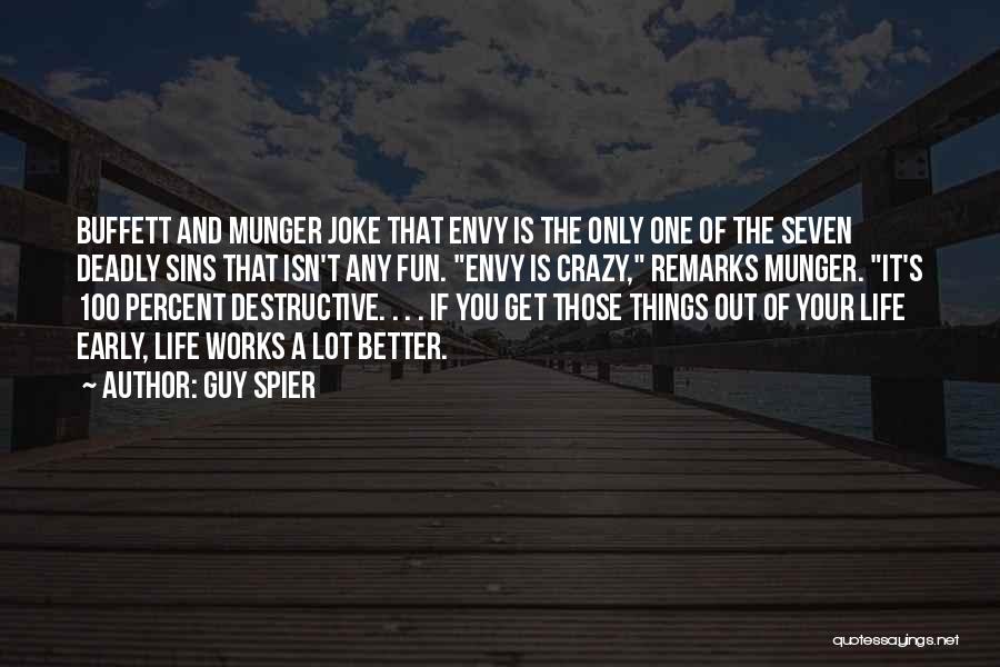 Guy Spier Quotes: Buffett And Munger Joke That Envy Is The Only One Of The Seven Deadly Sins That Isn't Any Fun. Envy