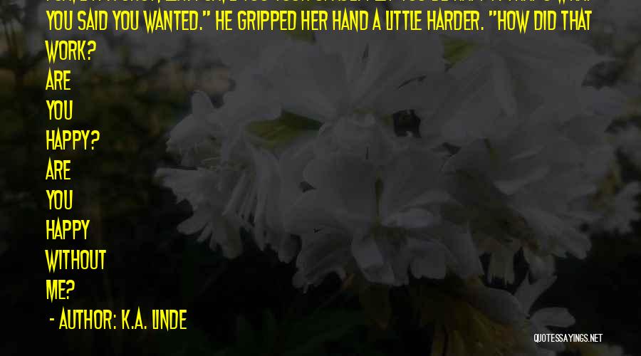 K.A. Linde Quotes: I Gave It A Shot, Lex. I Gave You Your Space. I Let You Be Happy. That's What You Said