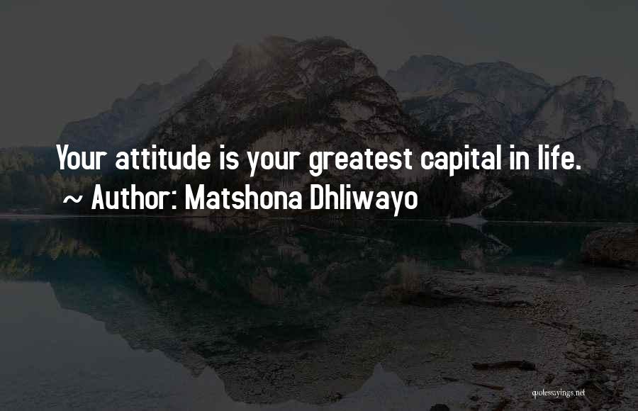 Matshona Dhliwayo Quotes: Your Attitude Is Your Greatest Capital In Life.