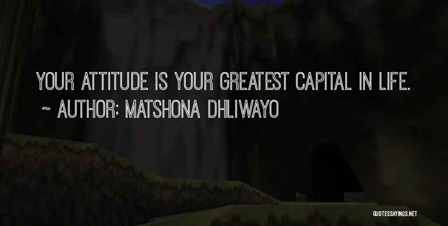 Matshona Dhliwayo Quotes: Your Attitude Is Your Greatest Capital In Life.