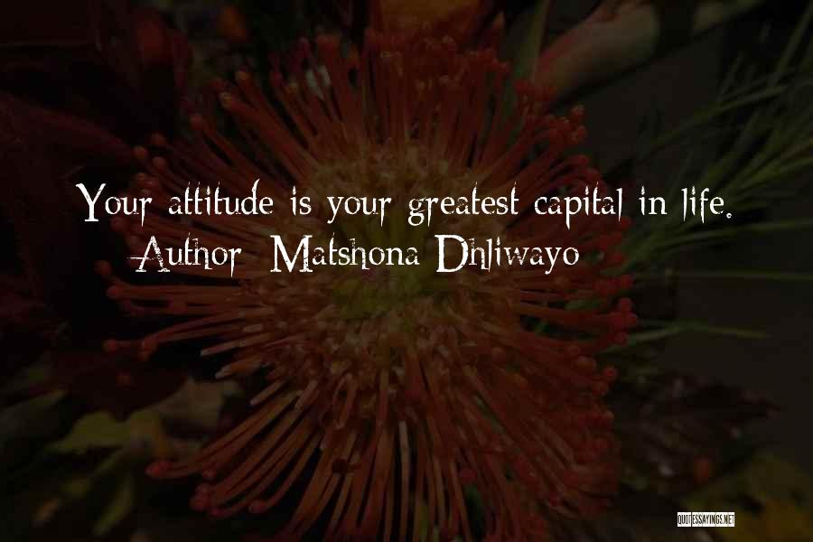 Matshona Dhliwayo Quotes: Your Attitude Is Your Greatest Capital In Life.
