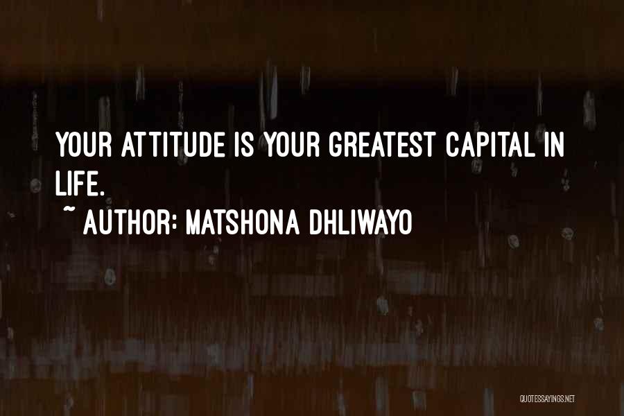 Matshona Dhliwayo Quotes: Your Attitude Is Your Greatest Capital In Life.