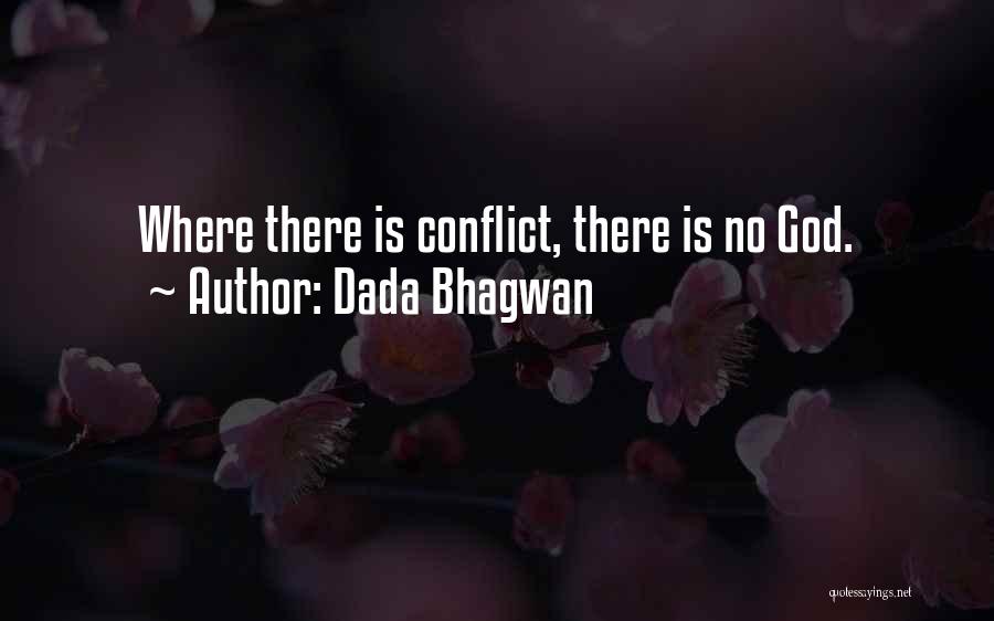 Dada Bhagwan Quotes: Where There Is Conflict, There Is No God.