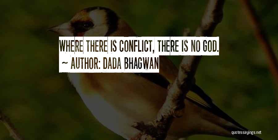 Dada Bhagwan Quotes: Where There Is Conflict, There Is No God.