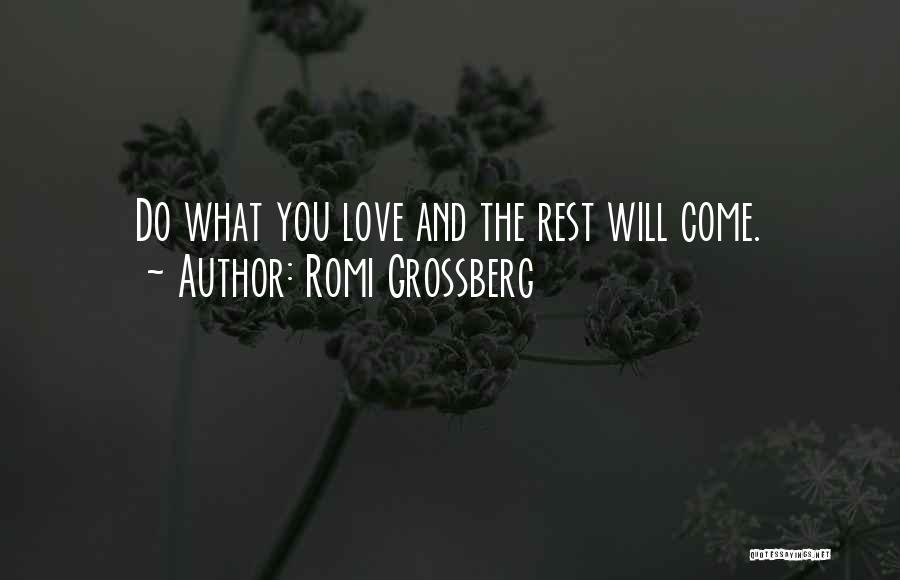 Romi Grossberg Quotes: Do What You Love And The Rest Will Come.