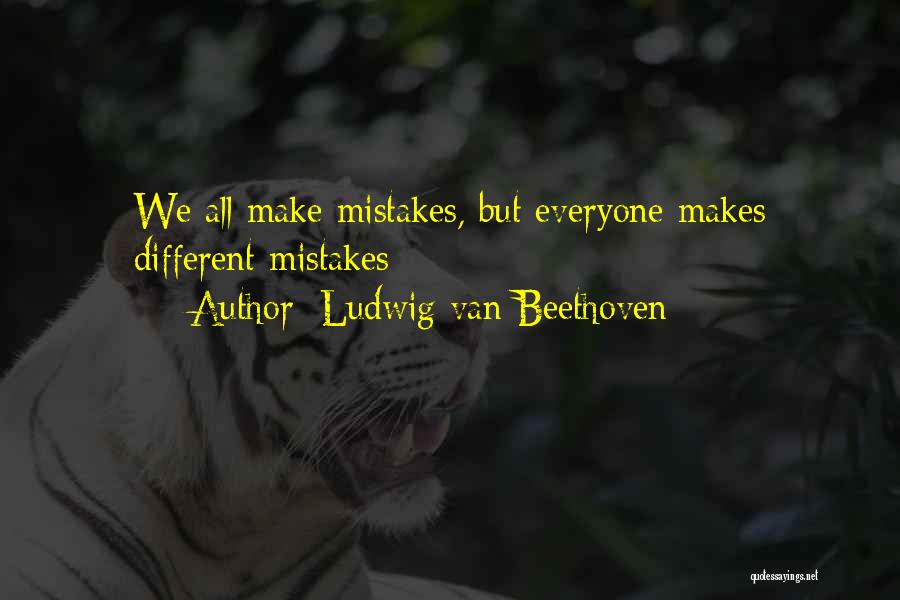 Ludwig Van Beethoven Quotes: We All Make Mistakes, But Everyone Makes Different Mistakes