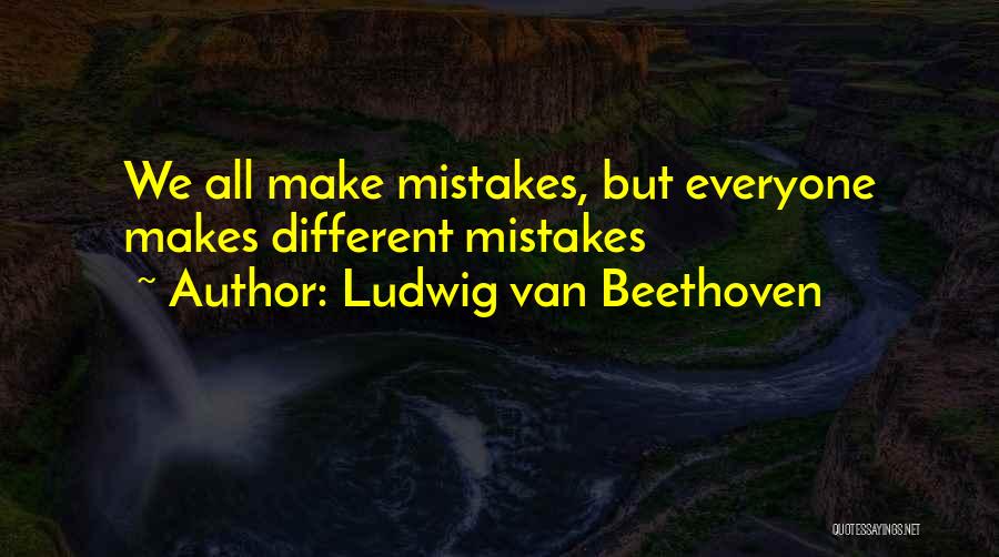 Ludwig Van Beethoven Quotes: We All Make Mistakes, But Everyone Makes Different Mistakes