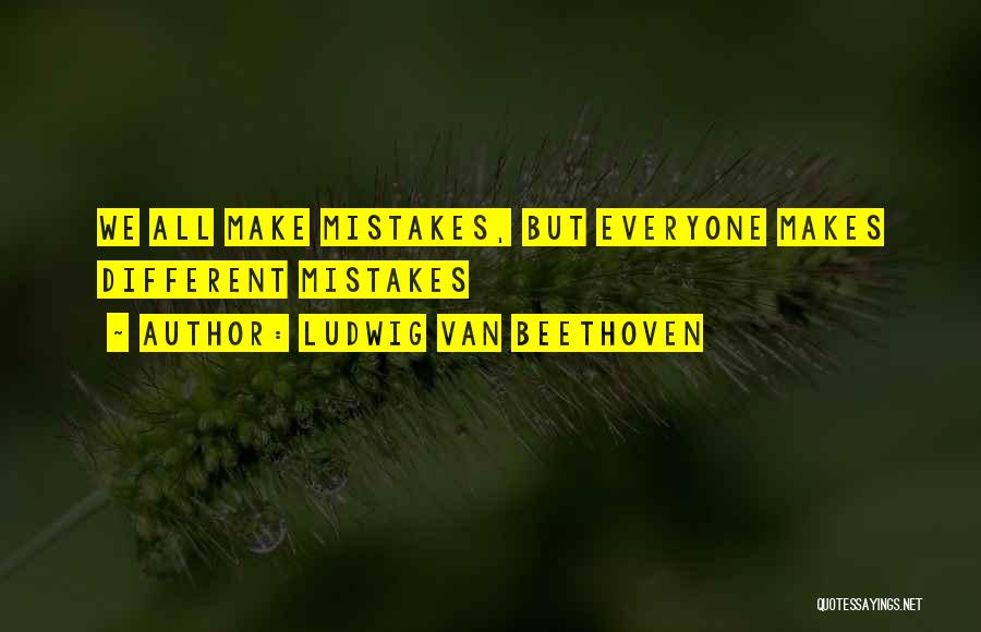 Ludwig Van Beethoven Quotes: We All Make Mistakes, But Everyone Makes Different Mistakes