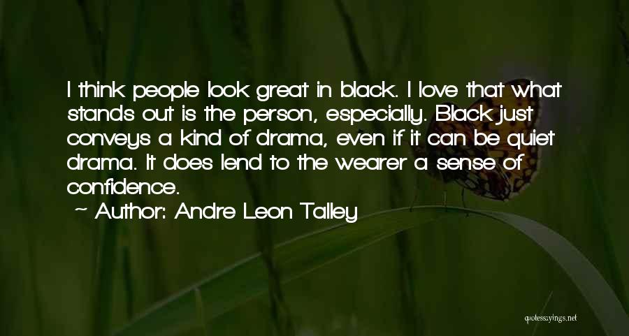 Andre Leon Talley Quotes: I Think People Look Great In Black. I Love That What Stands Out Is The Person, Especially. Black Just Conveys