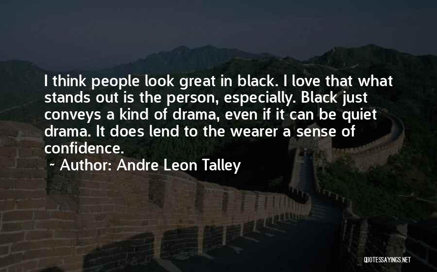 Andre Leon Talley Quotes: I Think People Look Great In Black. I Love That What Stands Out Is The Person, Especially. Black Just Conveys