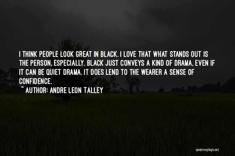 Andre Leon Talley Quotes: I Think People Look Great In Black. I Love That What Stands Out Is The Person, Especially. Black Just Conveys
