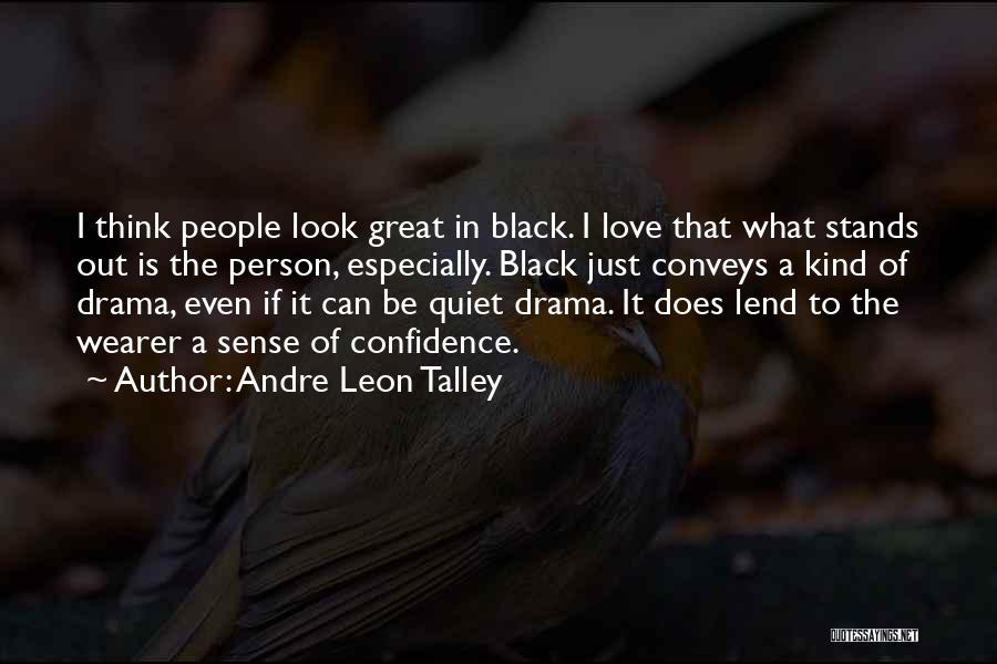 Andre Leon Talley Quotes: I Think People Look Great In Black. I Love That What Stands Out Is The Person, Especially. Black Just Conveys