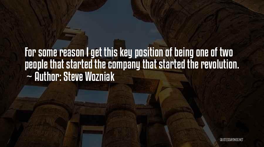 Steve Wozniak Quotes: For Some Reason I Get This Key Position Of Being One Of Two People That Started The Company That Started