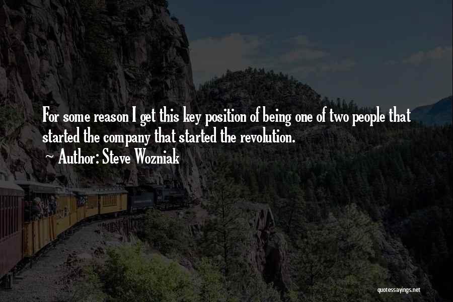 Steve Wozniak Quotes: For Some Reason I Get This Key Position Of Being One Of Two People That Started The Company That Started
