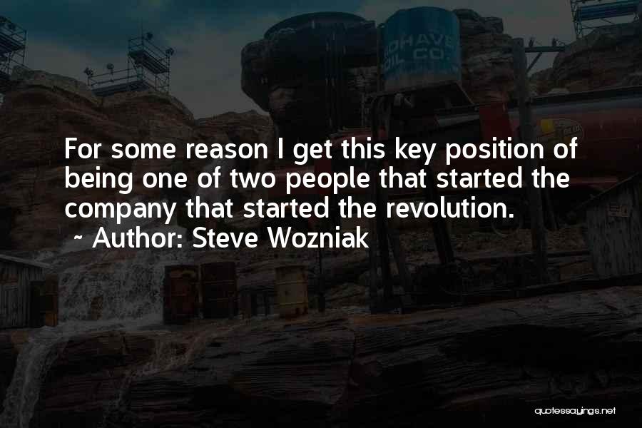 Steve Wozniak Quotes: For Some Reason I Get This Key Position Of Being One Of Two People That Started The Company That Started