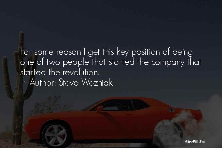 Steve Wozniak Quotes: For Some Reason I Get This Key Position Of Being One Of Two People That Started The Company That Started
