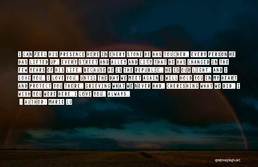 Marie Lu Quotes: I Can Feel His Presence Here In Every Stone He Has Touched, Every Person He Has Lifted Up, Every Street