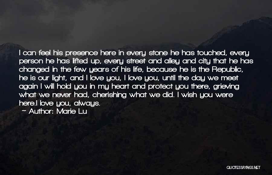 Marie Lu Quotes: I Can Feel His Presence Here In Every Stone He Has Touched, Every Person He Has Lifted Up, Every Street