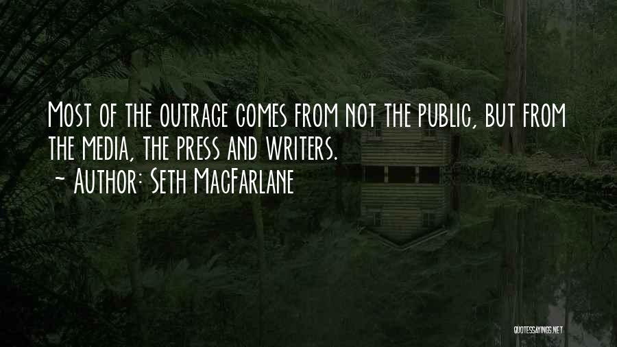 Seth MacFarlane Quotes: Most Of The Outrage Comes From Not The Public, But From The Media, The Press And Writers.