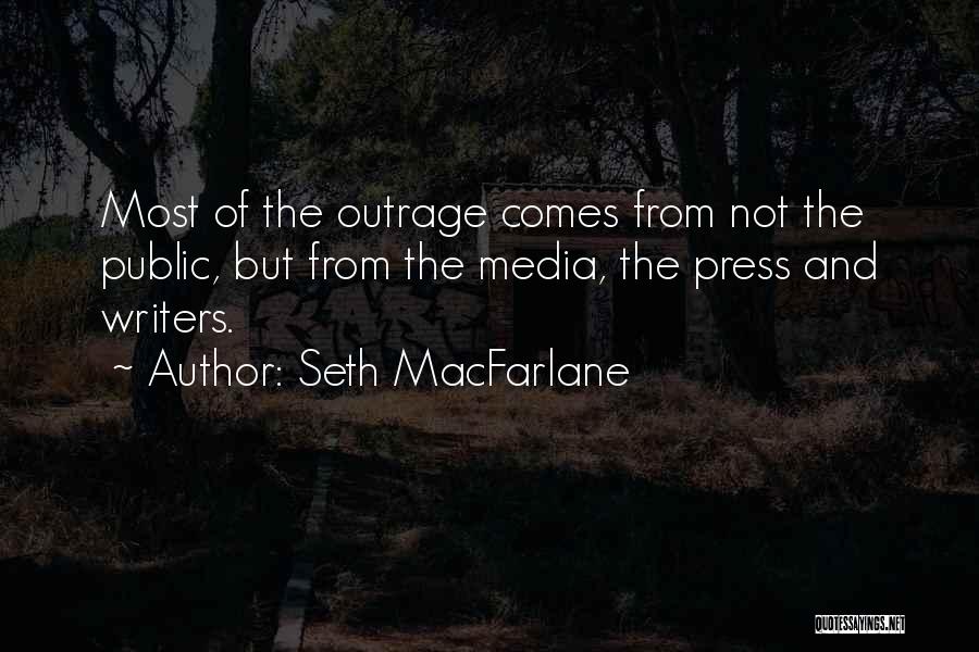 Seth MacFarlane Quotes: Most Of The Outrage Comes From Not The Public, But From The Media, The Press And Writers.