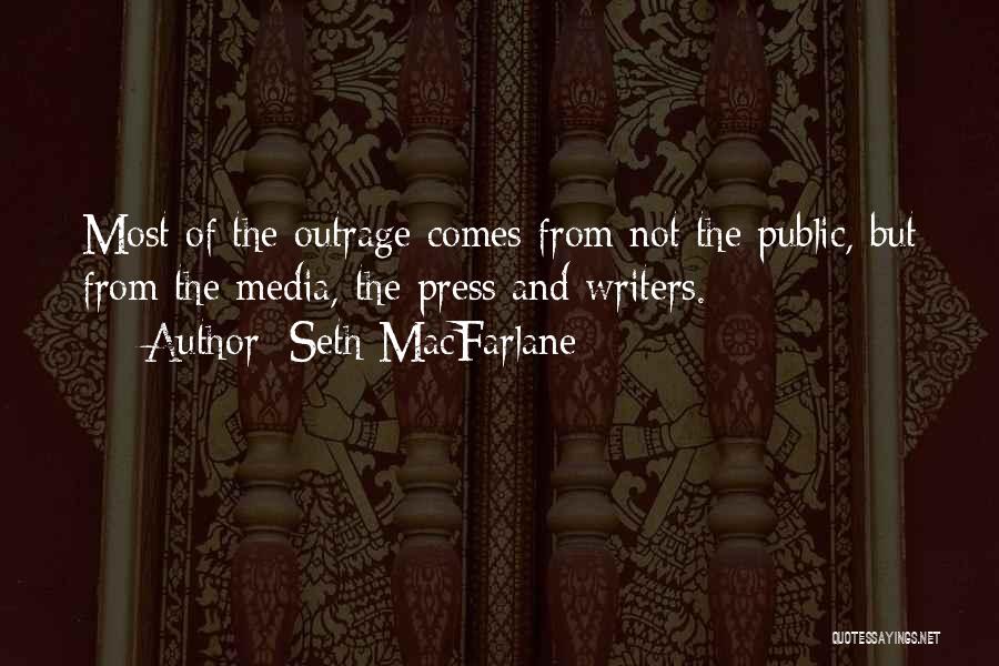 Seth MacFarlane Quotes: Most Of The Outrage Comes From Not The Public, But From The Media, The Press And Writers.