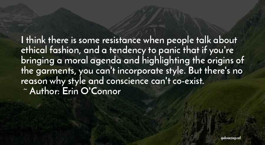 Erin O'Connor Quotes: I Think There Is Some Resistance When People Talk About Ethical Fashion, And A Tendency To Panic That If You're