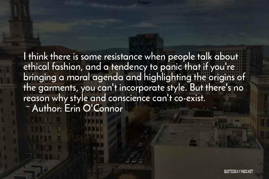 Erin O'Connor Quotes: I Think There Is Some Resistance When People Talk About Ethical Fashion, And A Tendency To Panic That If You're