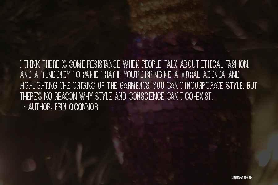 Erin O'Connor Quotes: I Think There Is Some Resistance When People Talk About Ethical Fashion, And A Tendency To Panic That If You're