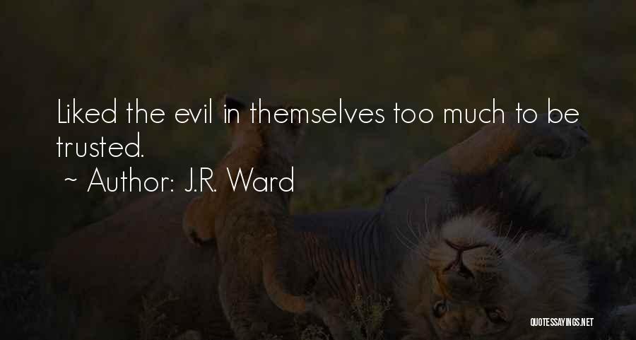 J.R. Ward Quotes: Liked The Evil In Themselves Too Much To Be Trusted.