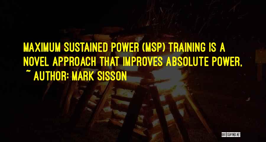 Mark Sisson Quotes: Maximum Sustained Power (msp) Training Is A Novel Approach That Improves Absolute Power,
