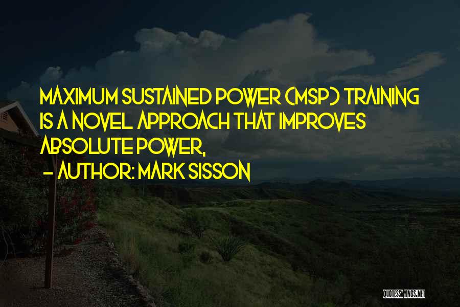 Mark Sisson Quotes: Maximum Sustained Power (msp) Training Is A Novel Approach That Improves Absolute Power,