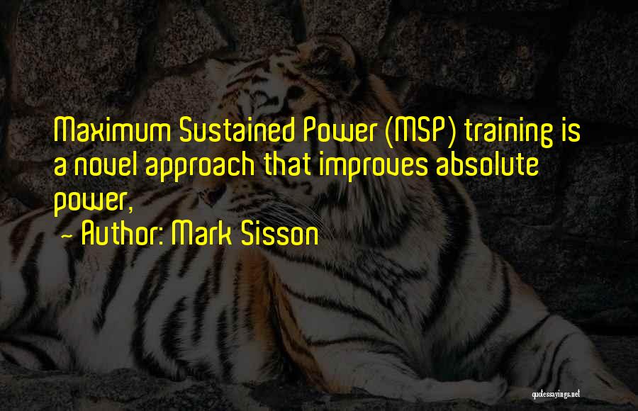 Mark Sisson Quotes: Maximum Sustained Power (msp) Training Is A Novel Approach That Improves Absolute Power,