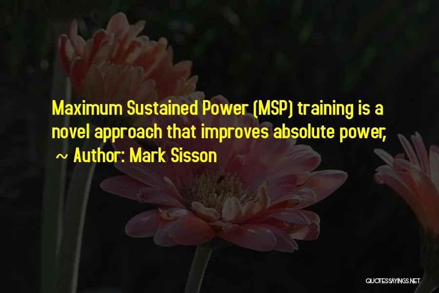 Mark Sisson Quotes: Maximum Sustained Power (msp) Training Is A Novel Approach That Improves Absolute Power,