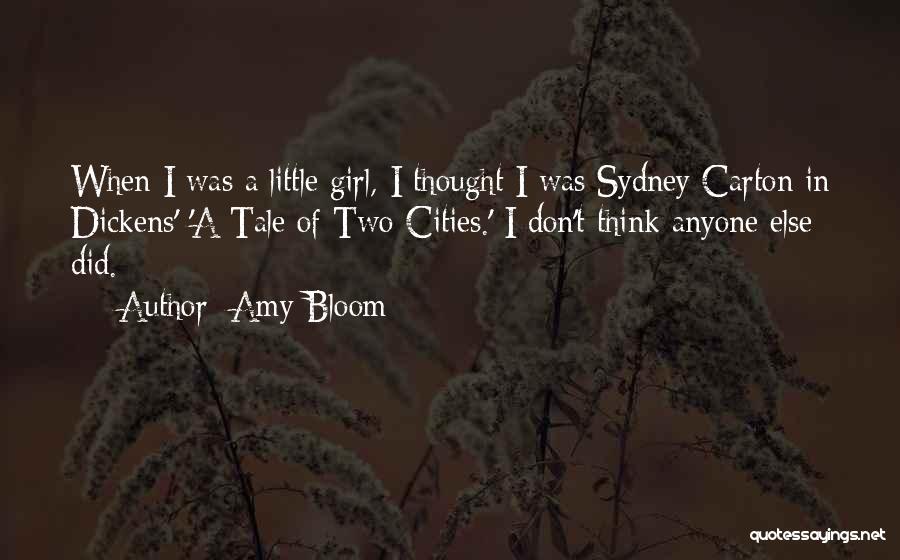 Amy Bloom Quotes: When I Was A Little Girl, I Thought I Was Sydney Carton In Dickens' 'a Tale Of Two Cities.' I